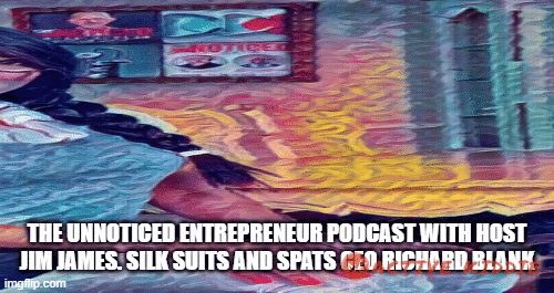 The-UnNoticed-Entrepreneur-podcast-with-host-Jim-James.-Silk-suits-and-spats-CEO-Richard-Blankd6289e86151abcb5.gif